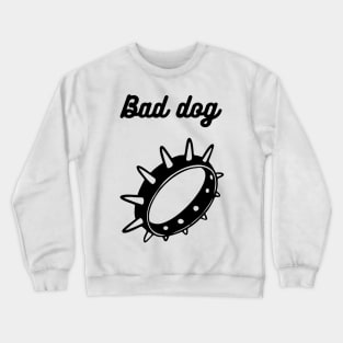 Bad dog Crewneck Sweatshirt